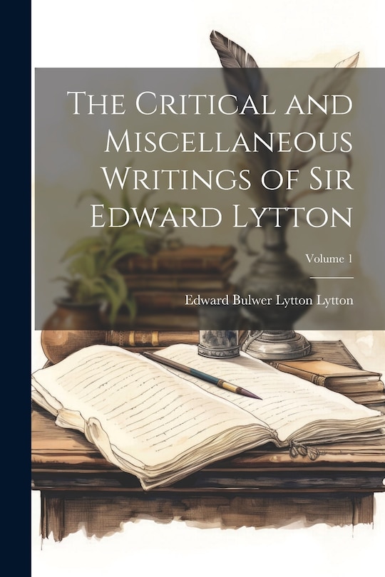 Couverture_The Critical and Miscellaneous Writings of Sir Edward Lytton; Volume 1