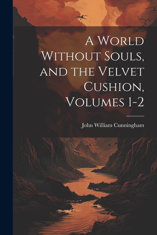 Front cover_A World Without Souls, and the Velvet Cushion, Volumes 1-2