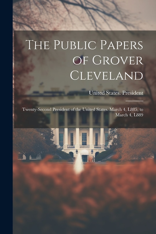 Front cover_The Public Papers of Grover Cleveland