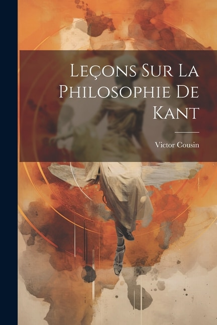 Leçons Sur La Philosophie De Kant