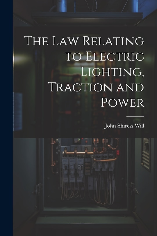 Couverture_The Law Relating to Electric Lighting, Traction and Power