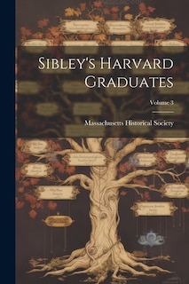 Sibley's Harvard Graduates; Volume 3