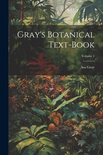 Couverture_Gray's Botanical Text-Book; Volume 1
