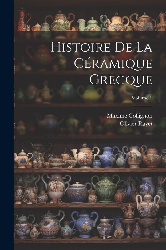 Couverture_Histoire De La Céramique Grecque; Volume 2