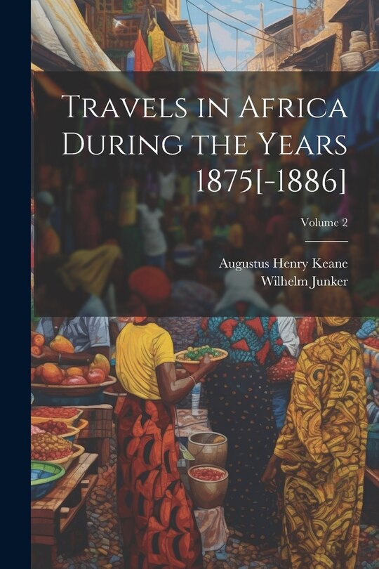 Front cover_Travels in Africa During the Years 1875[-1886]; Volume 2