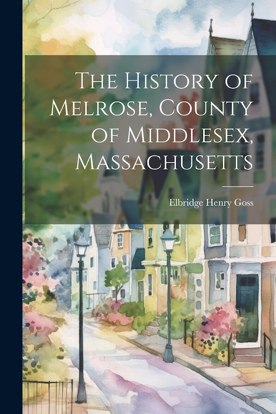 Couverture_The History of Melrose, County of Middlesex, Massachusetts