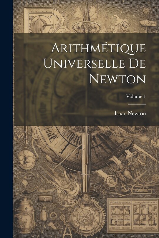 Couverture_Arithmétique Universelle De Newton; Volume 1
