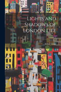 Couverture_Lights and Shadows of London Life; Volume 2