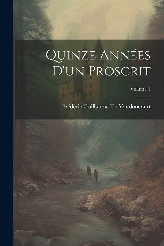 Couverture_Quinze Années D'un Proscrit; Volume 1