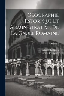 Front cover_Géographie Historique Et Administrative De La Gaule Romaine; Volume 1