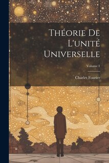 Théorie De L'unité Universelle; Volume 1