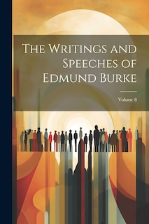 Front cover_The Writings and Speeches of Edmund Burke; Volume 8