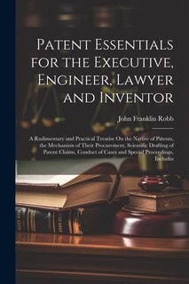 Front cover_Patent Essentials for the Executive, Engineer, Lawyer and Inventor