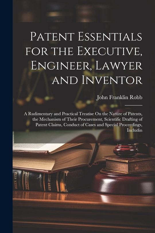 Front cover_Patent Essentials for the Executive, Engineer, Lawyer and Inventor
