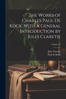 Front cover_The Works of Charles Paul De Kock, With a General Introduction by Jules Claretie; Volume 13