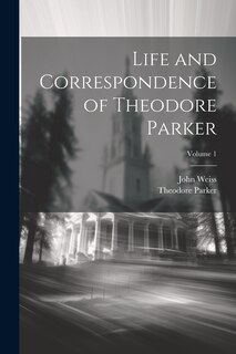Front cover_Life and Correspondence of Theodore Parker; Volume 1