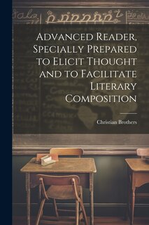 Front cover_Advanced Reader, Specially Prepared to Elicit Thought and to Facilitate Literary Composition