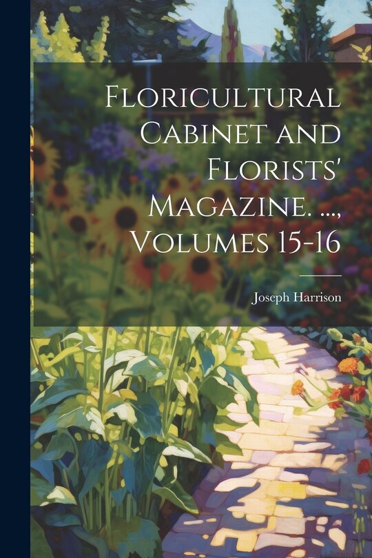 Front cover_Floricultural Cabinet and Florists' Magazine. ..., Volumes 15-16