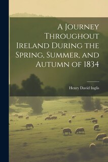 Front cover_A Journey Throughout Ireland During the Spring, Summer, and Autumn of 1834