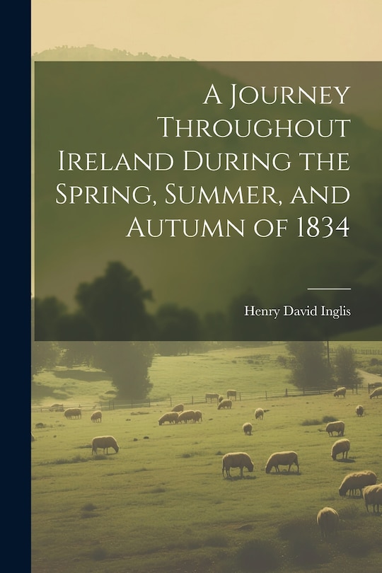 Front cover_A Journey Throughout Ireland During the Spring, Summer, and Autumn of 1834