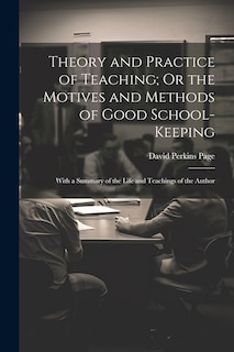 Front cover_Theory and Practice of Teaching; Or the Motives and Methods of Good School-Keeping