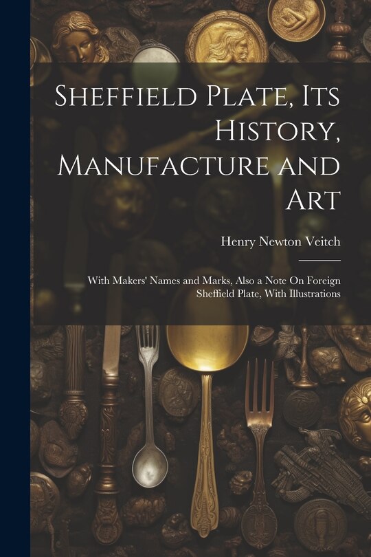 Couverture_Sheffield Plate, Its History, Manufacture and Art