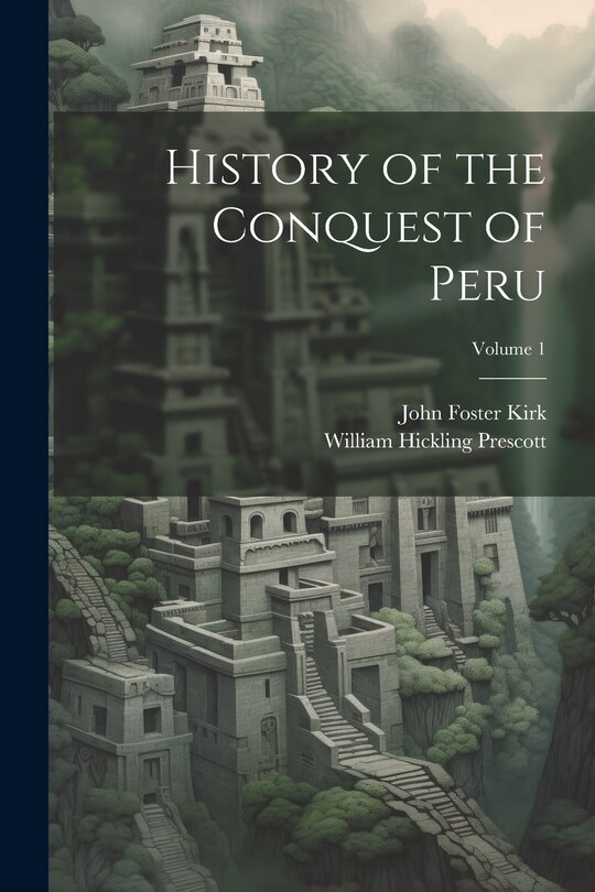 Couverture_History of the Conquest of Peru; Volume 1