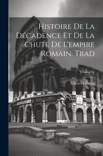 Couverture_Histoire De La Décadence Et De La Chute De L'empire Romain. Trad; Volume 11