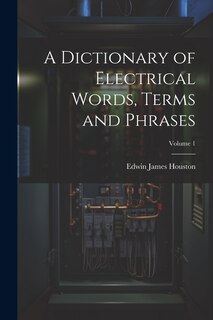 Front cover_A Dictionary of Electrical Words, Terms and Phrases; Volume 1