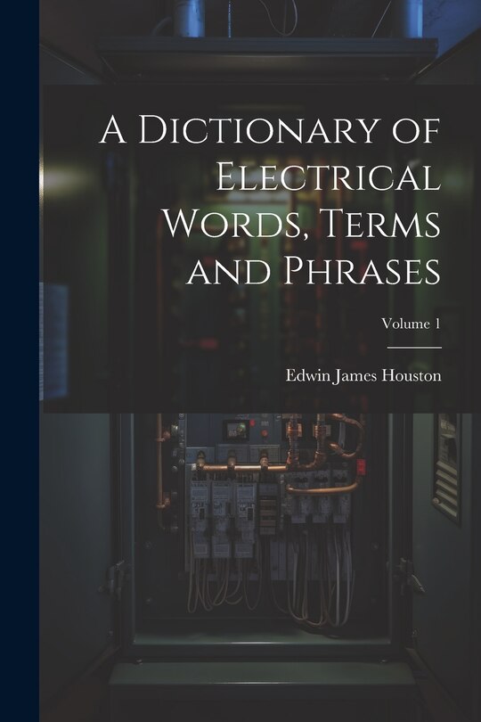 Front cover_A Dictionary of Electrical Words, Terms and Phrases; Volume 1