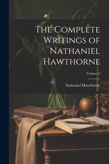 Couverture_The Complete Writings of Nathaniel Hawthorne; Volume 5