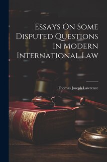 Front cover_Essays On Some Disputed Questions in Modern International Law