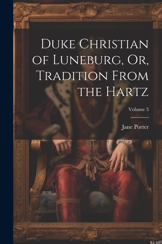 Front cover_Duke Christian of Luneburg, Or, Tradition From the Hartz; Volume 3