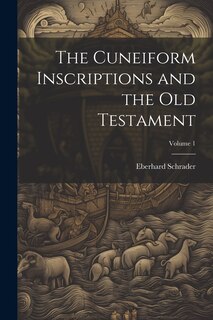 Couverture_The Cuneiform Inscriptions and the Old Testament; Volume 1
