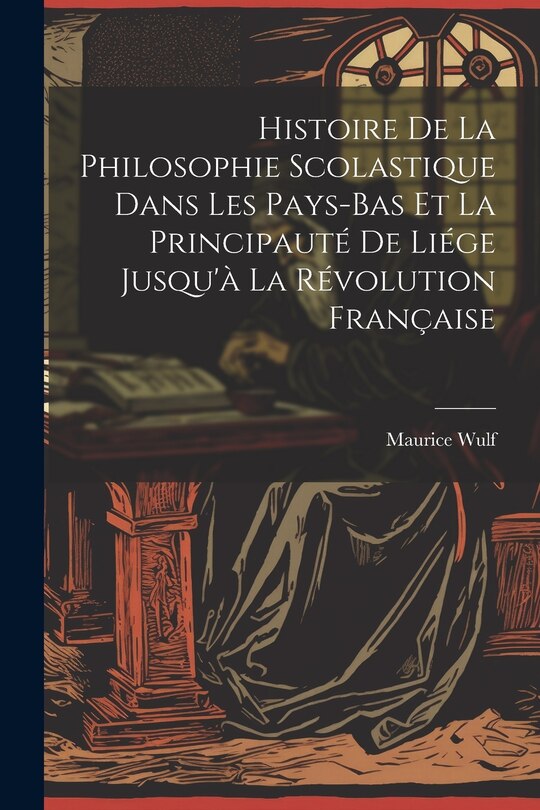 Front cover_Histoire De La Philosophie Scolastique Dans Les Pays-Bas Et La Principauté De Liége Jusqu'à La Révolution Française
