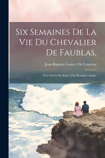 Couverture_Six Semaines De La Vie Du Chevalier De Faublas,