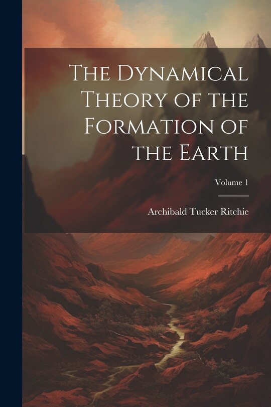 Couverture_The Dynamical Theory of the Formation of the Earth; Volume 1