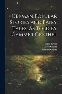 Couverture_German Popular Stories and Fairy Tales, As Told by Gammer Grethel