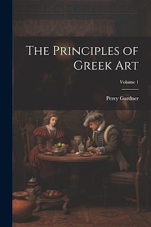 Front cover_The Principles of Greek Art; Volume 1