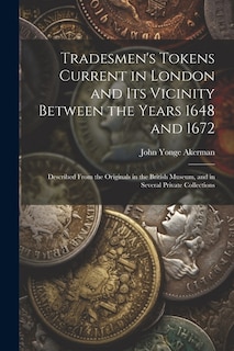 Couverture_Tradesmen's Tokens Current in London and Its Vicinity Between the Years 1648 and 1672