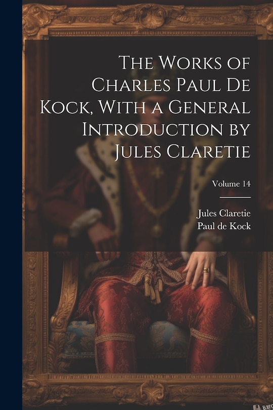 Front cover_The Works of Charles Paul De Kock, With a General Introduction by Jules Claretie; Volume 14