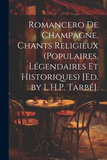 Front cover_Romancero De Champagne, Chants Religieux (Populaires, Légendaires Et Historiques) [Ed. by L.H.P. Tarbé].