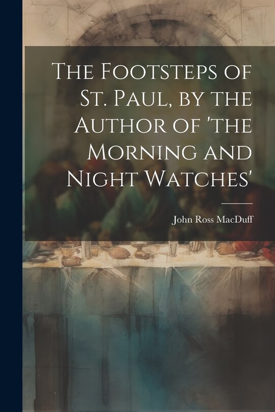 Front cover_The Footsteps of St. Paul, by the Author of 'the Morning and Night Watches'