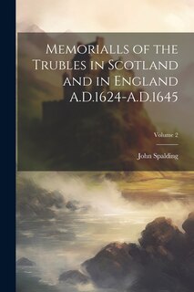 Front cover_Memorialls of the Trubles in Scotland and in England A.D.1624-A.D.1645; Volume 2