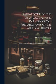 Front cover_Catalogue of the Anatomical and Pathological Preparations of Dr. William Hunter