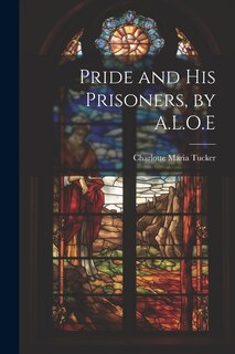 Couverture_Pride and His Prisoners, by A.L.O.E
