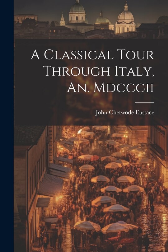 Front cover_A Classical Tour Through Italy, An. Mdcccii