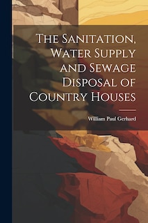 Couverture_The Sanitation, Water Supply and Sewage Disposal of Country Houses