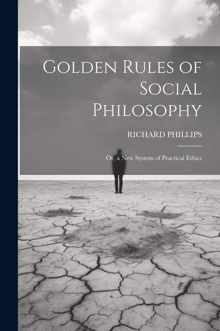 Couverture_Golden Rules of Social Philosophy; Or, a New System of Practical Ethics