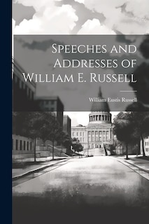 Front cover_Speeches and Addresses of William E. Russell